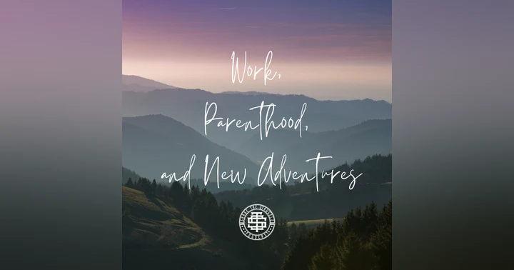 image for Work, Parenthood, and New Adventures