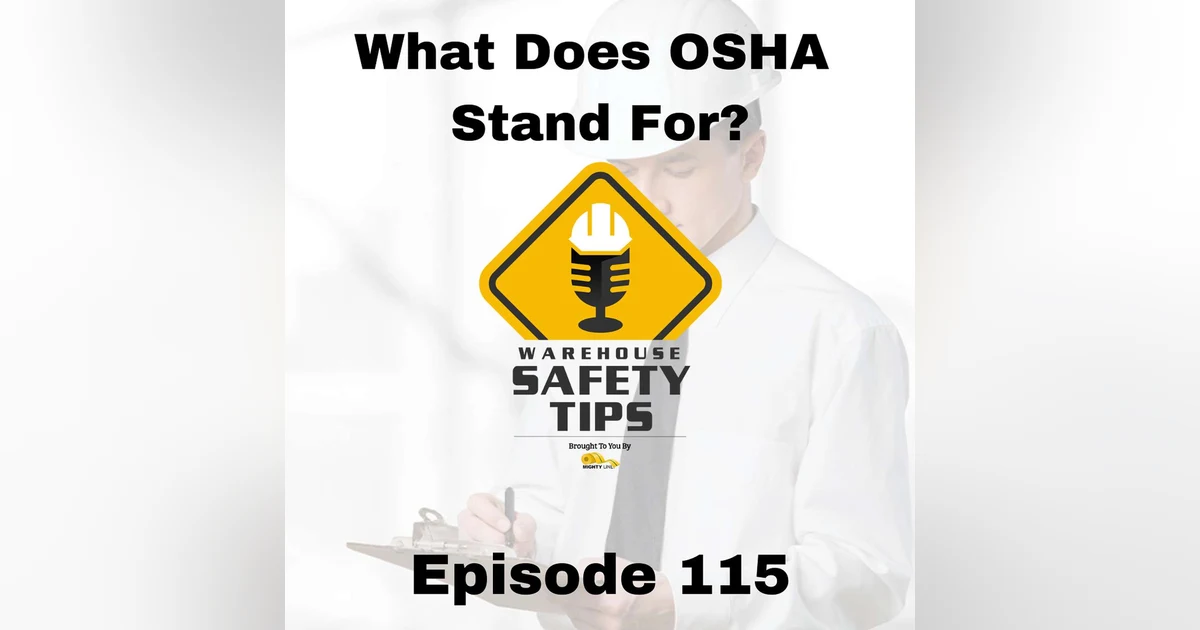 S3 Ep115: Warehouse Safety Tips | Episode 115 | What Does OSHA Stand For?
