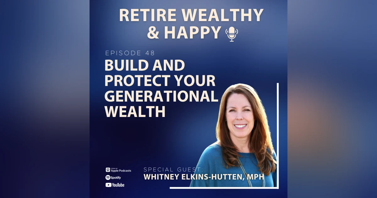 Ep48: Build and Protect Your Generational Wealth with Whitney Elkins-Hutten, MPH