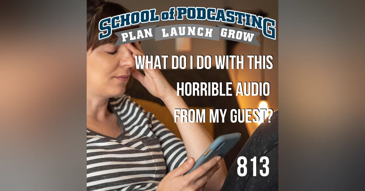 What Do I Do of This Horrible Audio From My Boring Podcast Guest?