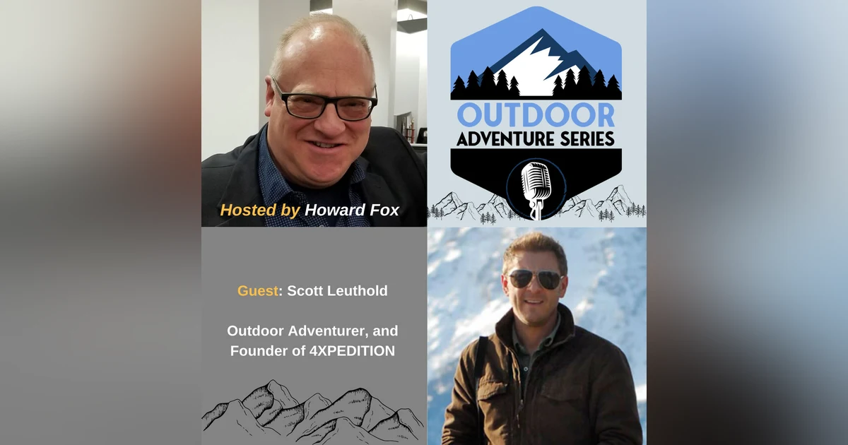 Scott Leuthold, Adventurer, and Founder of 4XPEDITION