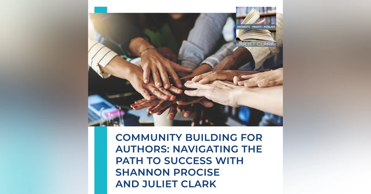 Community Building For Authors: Navigating The Path To Success With Shannon Procise And Juliet Clark