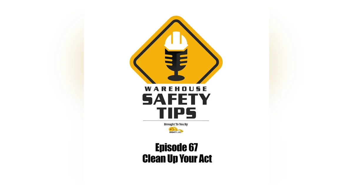 S2 Ep67: Warehouse Safety Tips | Episode 67 | Clean Up Your Act
