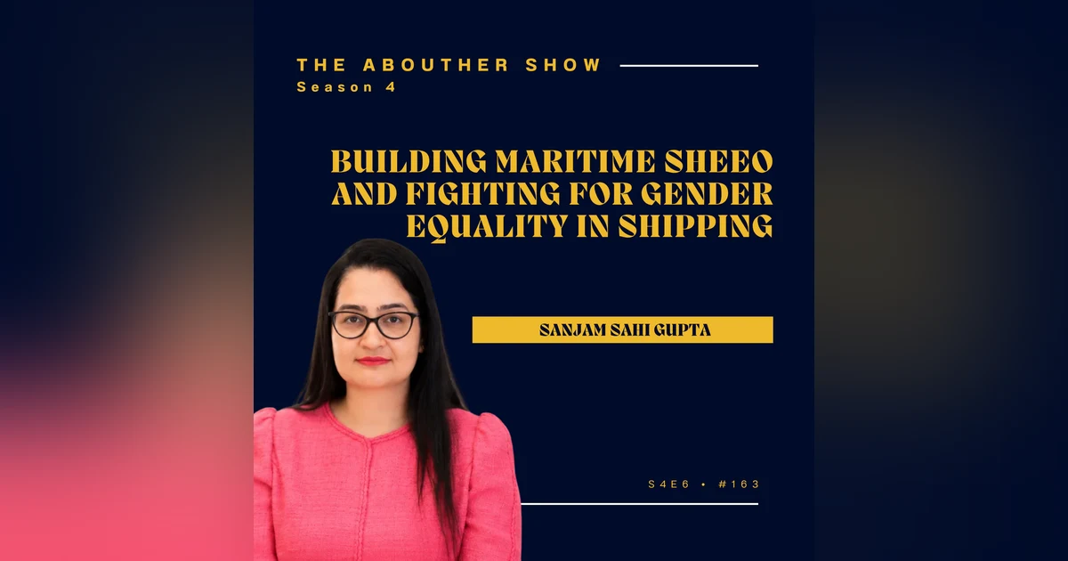 S4E163: Sanjam Sahi Gupta: Building Maritime SheEO and Fighting for Gender Equality in Shipping