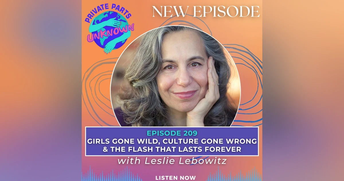 Girls Gone Wild, Culture Gone Wrong & the Flash That Lasts Forever with Leslie Lebowitz