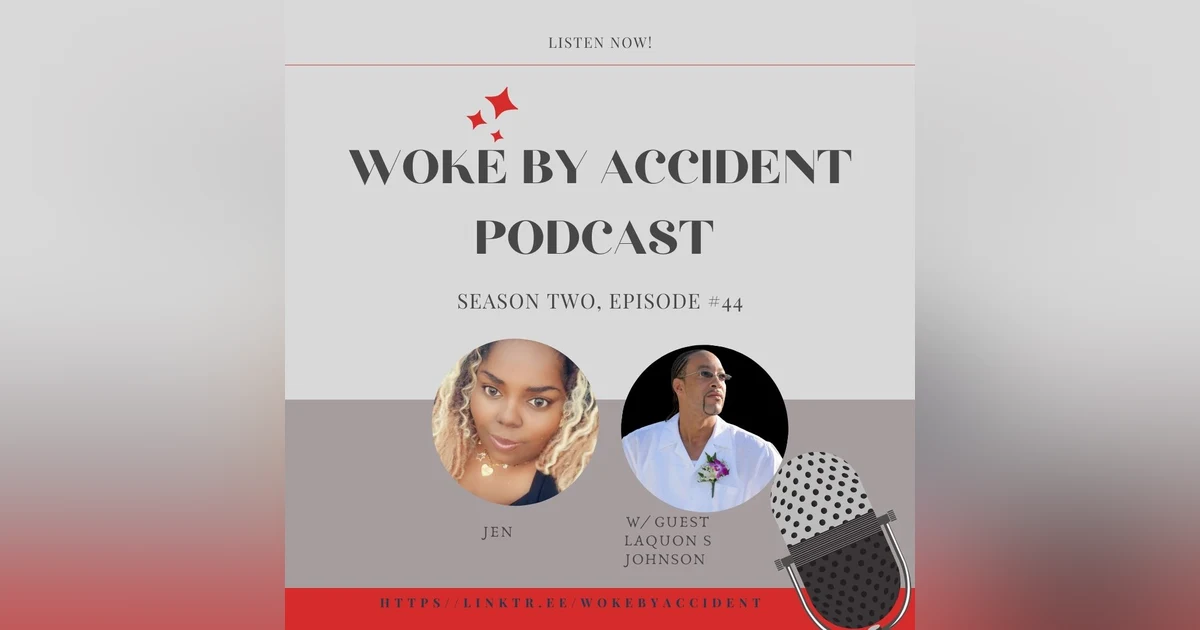 Woke By Accident Podcast Episode 44, with guest LaQuon S Johnson- Mental Health Awareness Month