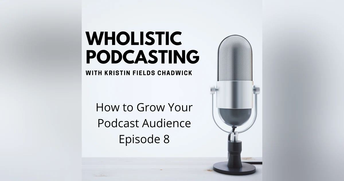8. How to Grow Your Podcast Audience