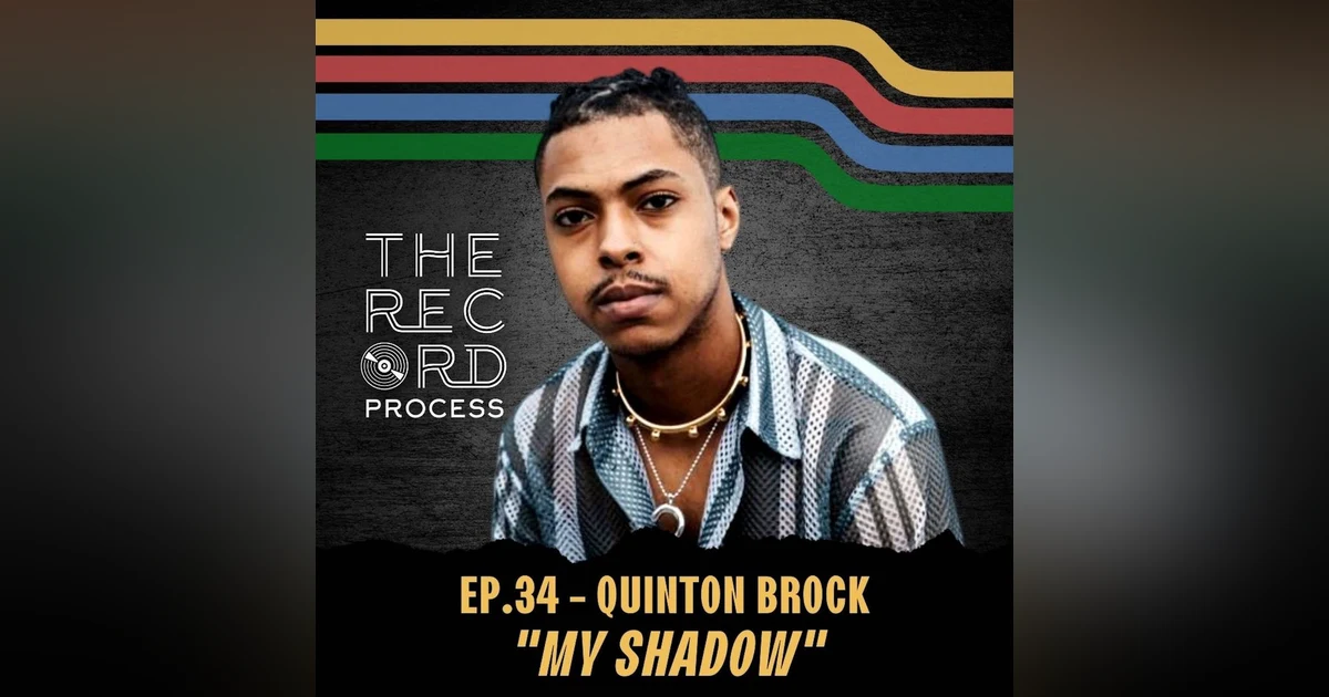 EP. 34 - How Quinton Brock aimed to cut through the noise with "My Shadow"