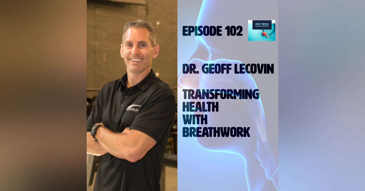 Episode 102 . Using Breathwork to transform your health with Dr. Geoff Lecovin