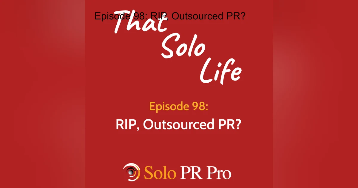 Episode 98: RIP, Outsourced PR?
