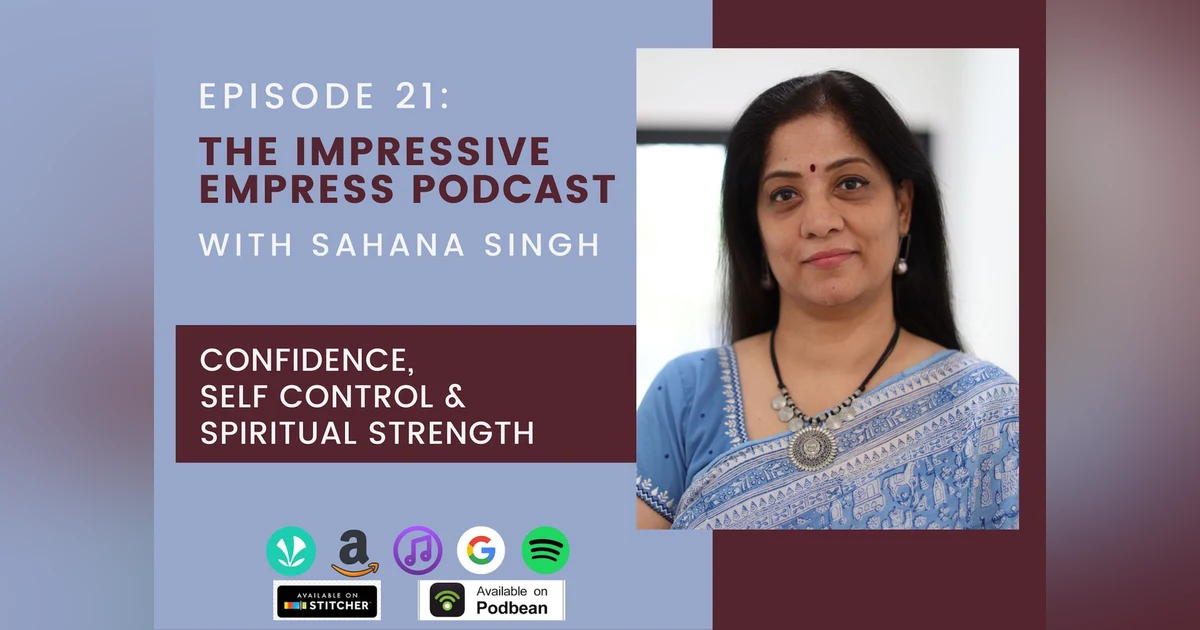 Ep 21 : Confidence, Self Control & Spiritual Strength with Sahana Singh