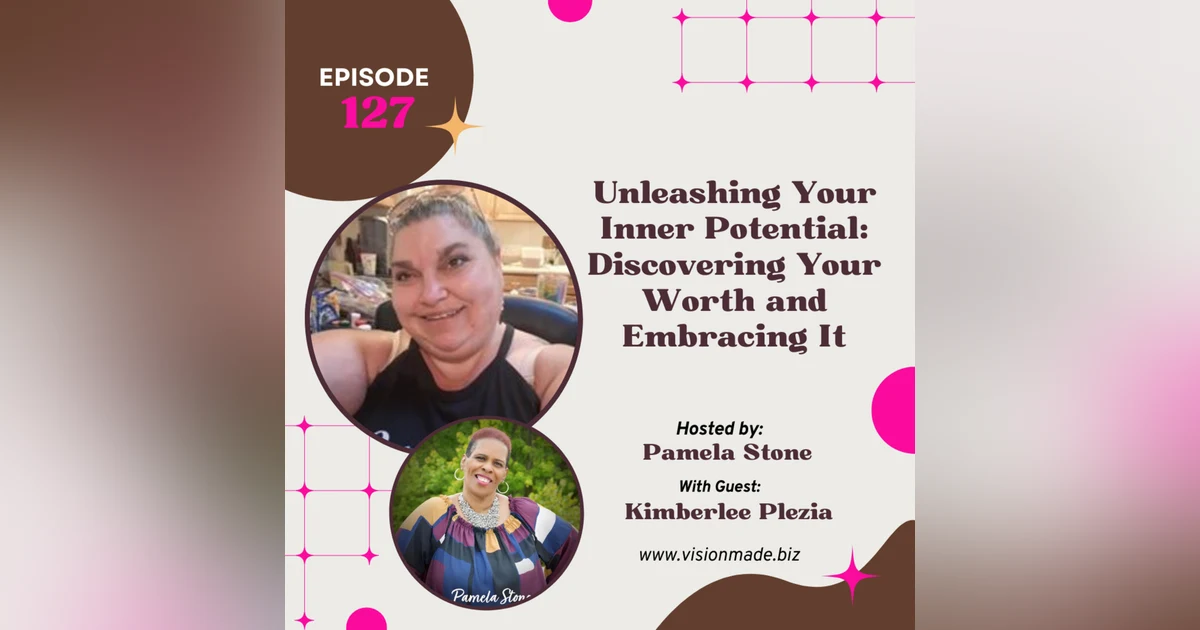 Episode 127 Unleashing Your Inner Potential: Discovering Your Worth and Embracing It