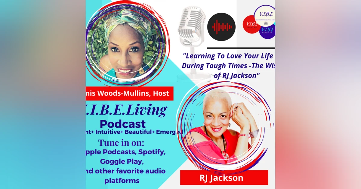 The Wisdom of R.J. Jackson - Knowing What You Want, Living With Courage, and Pursuing The V.I.B.E. on Purpose