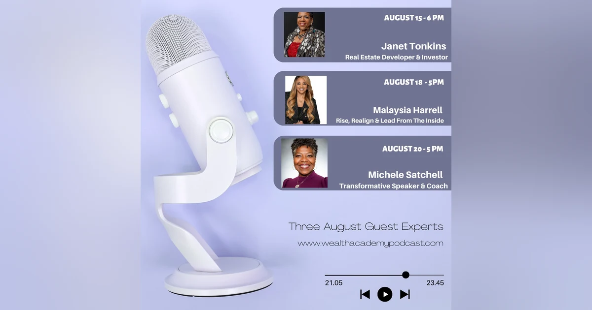 Episode 307 - Wealth Academy Podcast Powerhouse Guest Experts Janet Tonkins, Malaysia Harrell & Michele Satchell