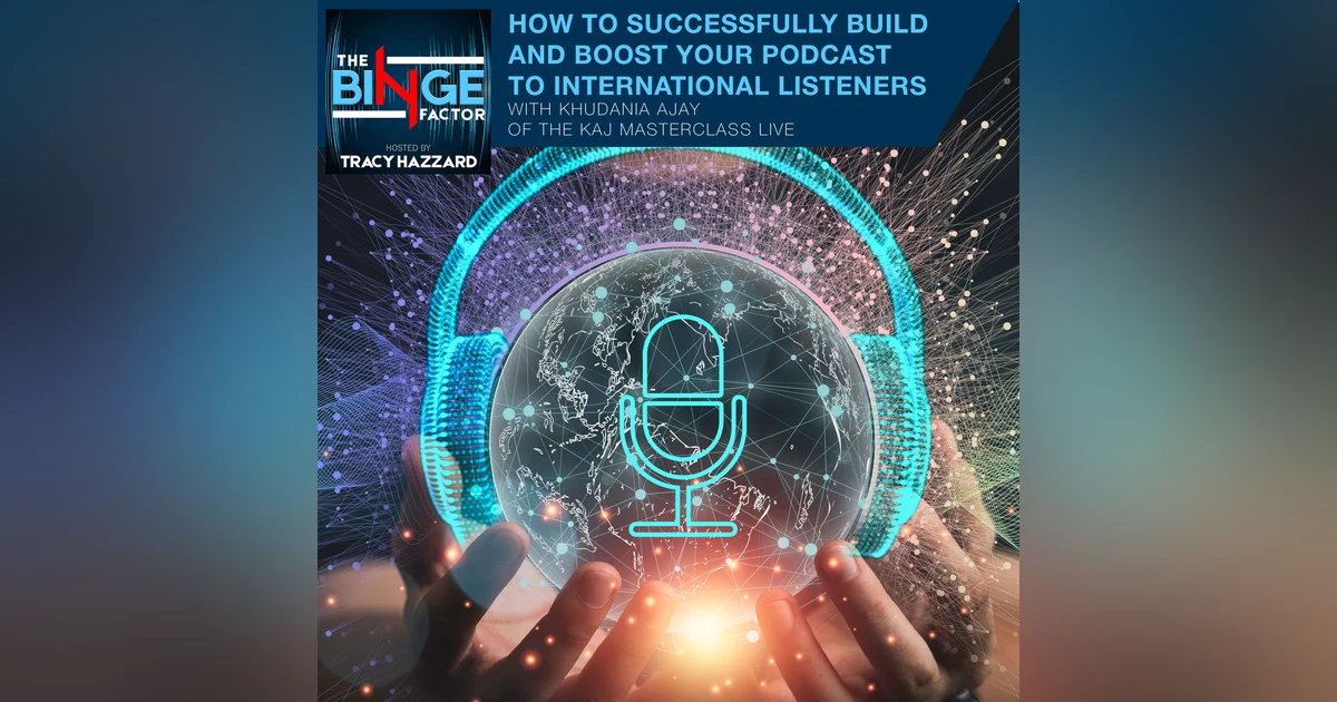 How To Successfully Build and Boost Your Podcast to International Listeners with Khudania Ajay of The KAJ Masterclass LIVE