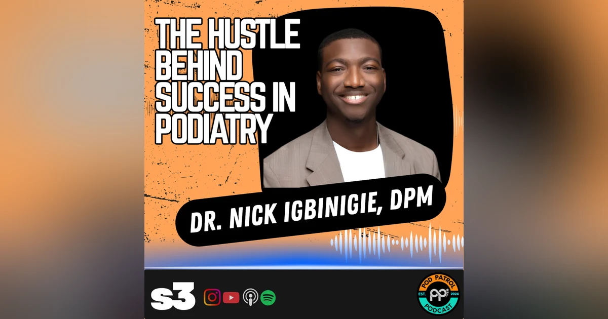 S3.E34 - The Hustle Behind Success in Podiatry with Dr. Nick Igbinigie, DPM