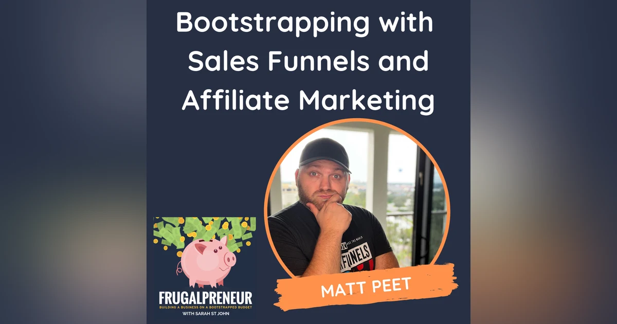 Bootstrapping with Sales Funnels and Affiliate Marketing (with Matt Peet)