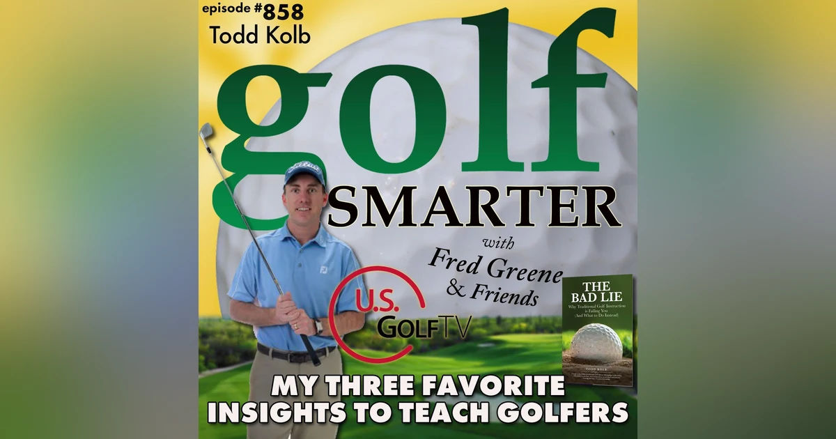 My 3 Favorite Insights to Teach Golfers with Todd Kolb of USGolfTV | golf SMARTER #858