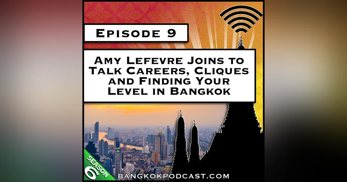 Amy Lefevre Joins to Talk Careers, Cliques and Finding Your Level in Bangkok [S6.E9]