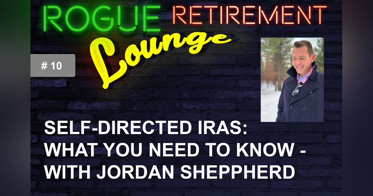 Self-Directed IRAs: What You Need To Know - With Jordan Sheppherd