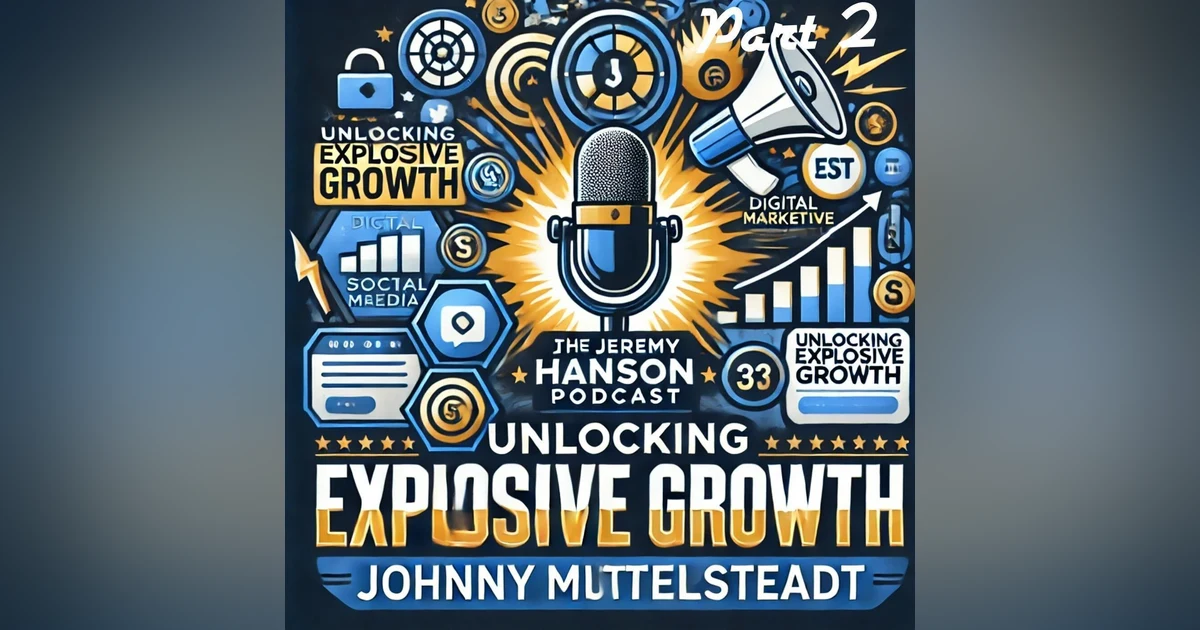 Unlocking Explosive Growth: Marketing Secrets for Service Businesses with Johnny Mittelsteadt