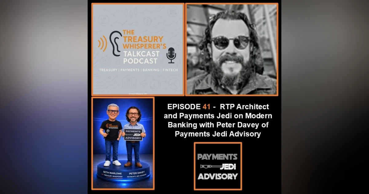 Episode 41 - RTP Architect and Payments Jedi on Modern Banking with Peter Davey (Payments Jedi Advisory)