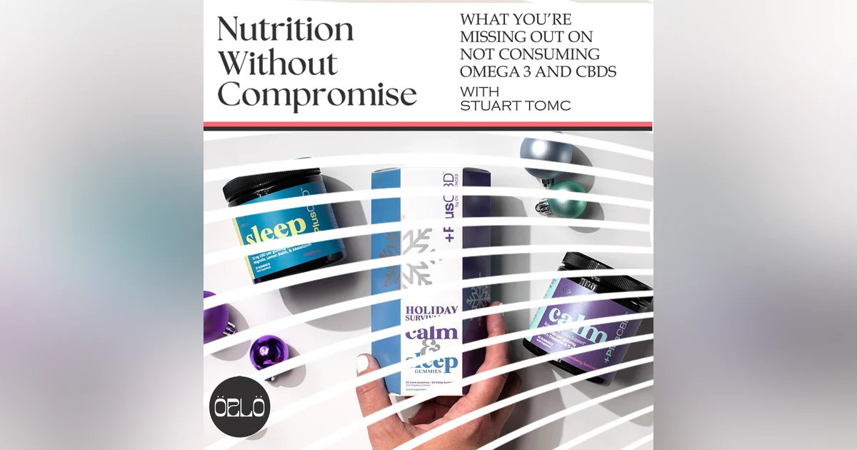 What You’re Missing Out On Not Consuming Omega 3 And CBDs With Stuart Tomc