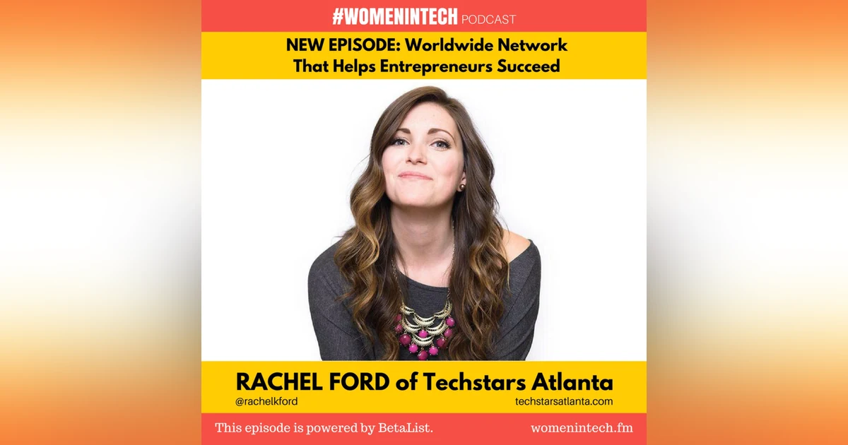 Rachel Ford of Techstars Atlanta in Partnership with Cox Enterprises, Worldwide Network That Helps Entrepreneurs Succeed: Women in Tech Georgia