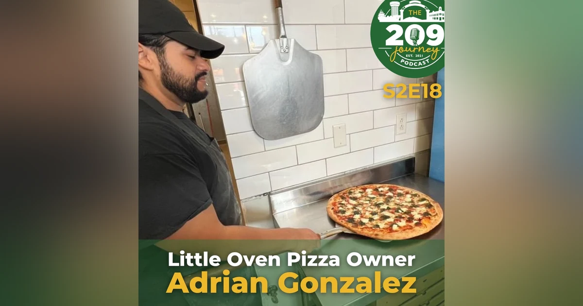 S2E18 - Little Oven Pizza Owner, Adrian Gonzalez (from Merced)!