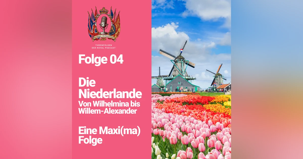 Folge 04 Die Niederländische Monarchie - von Wilhelmina bis Willem Alexander
