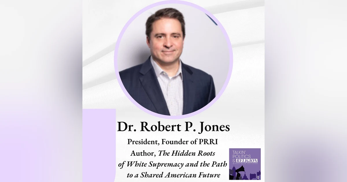 Dr. Robert P. Jones: The Hidden Roots of White Supremacy and the Path to a Shared American Future