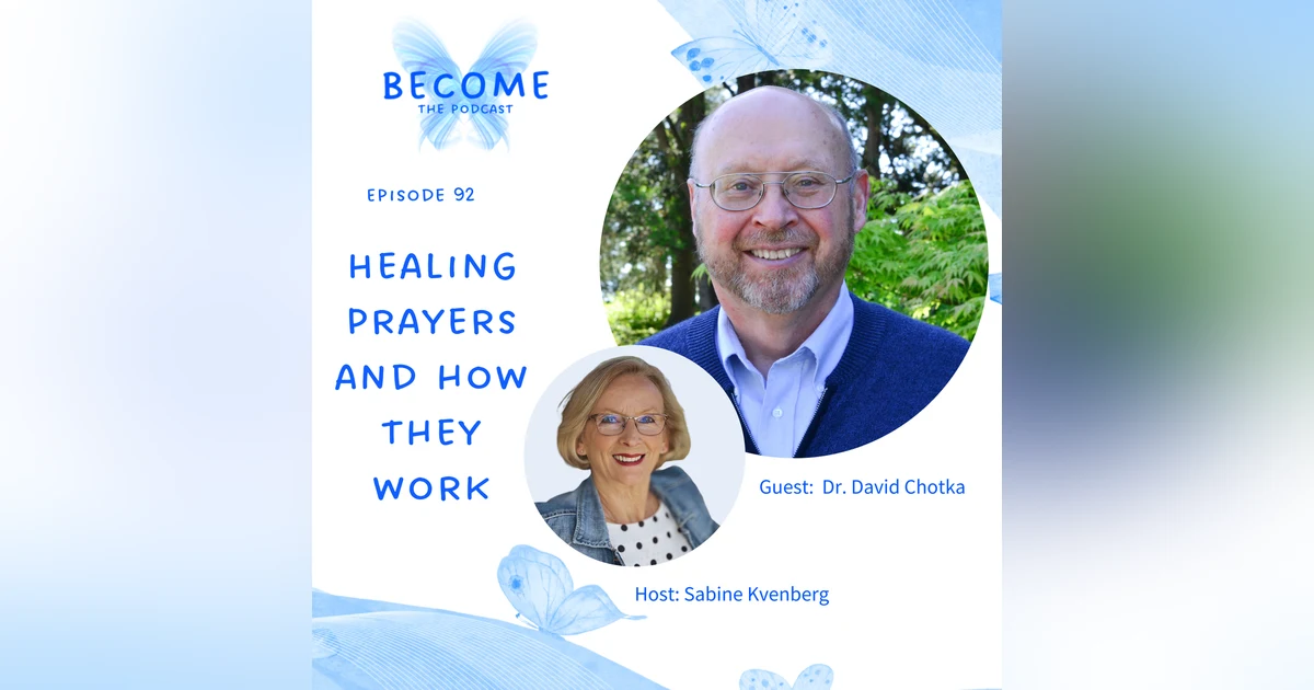 Ep.92 Healing Prayers and How They Work - Dr. David Chotka