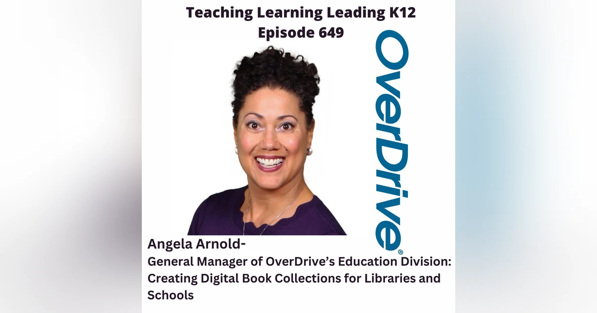 Angela Arnold - General Manager of Overdrive's Education Division: Creating Digital Book Collections for Libraries and Schools - 649