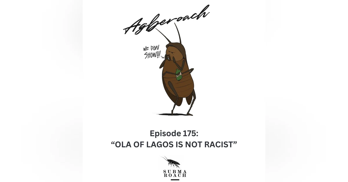 Episode 175: "Ola of Lagos is not Racist"