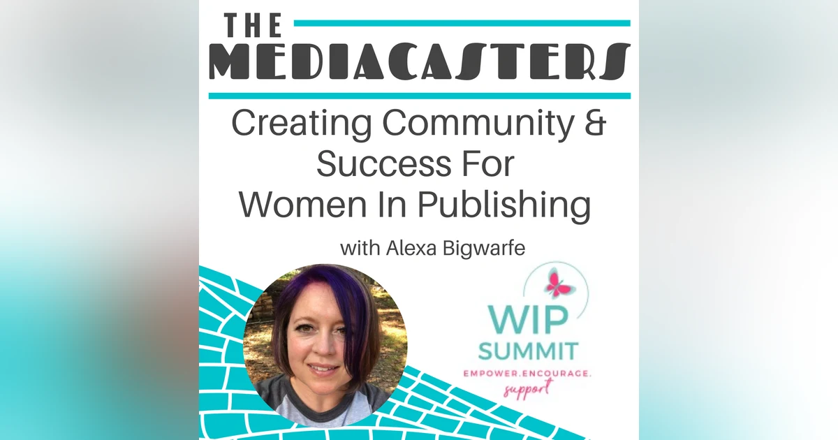 Creating Community & Success For Women In Publishing with Best Selling author, and publisher Alexa Bigwarfe