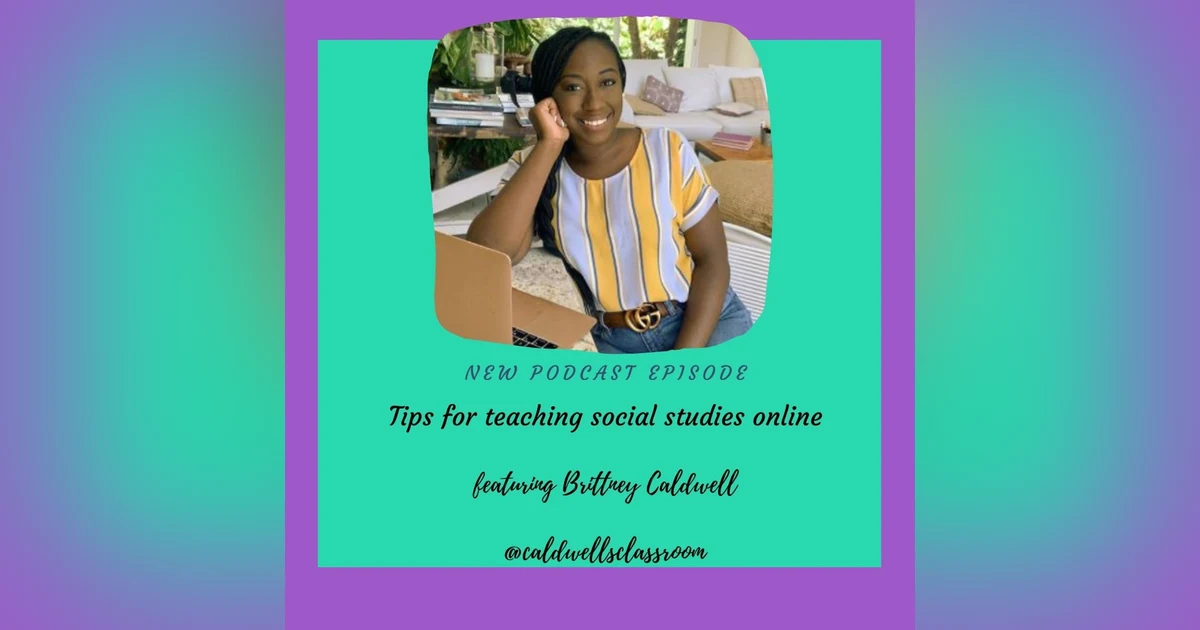 Teaching social studies online featuring Brittney Caldwell, MAT E83