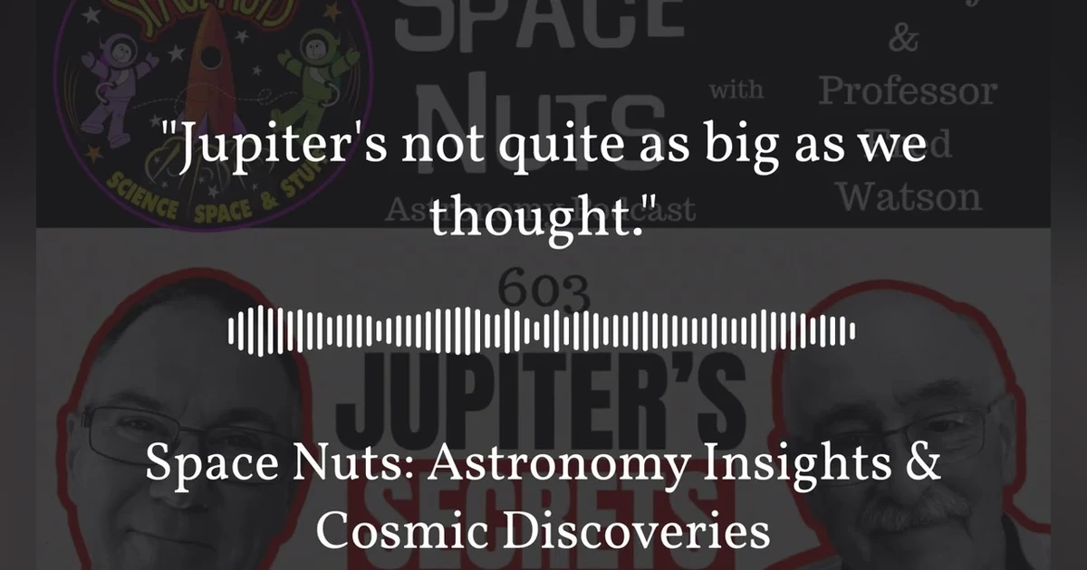 ”Jupiter’s not quite as big as we thought.” | Space Nuts: Astronomy Insights & Cosmic Discoveries