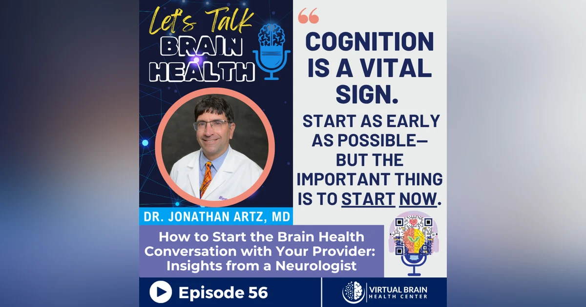 How to Start the Brain Health Conversation with Your Provider: Insights from a Board-Certified Neurologist, Dr. Jonathan Artz, MD