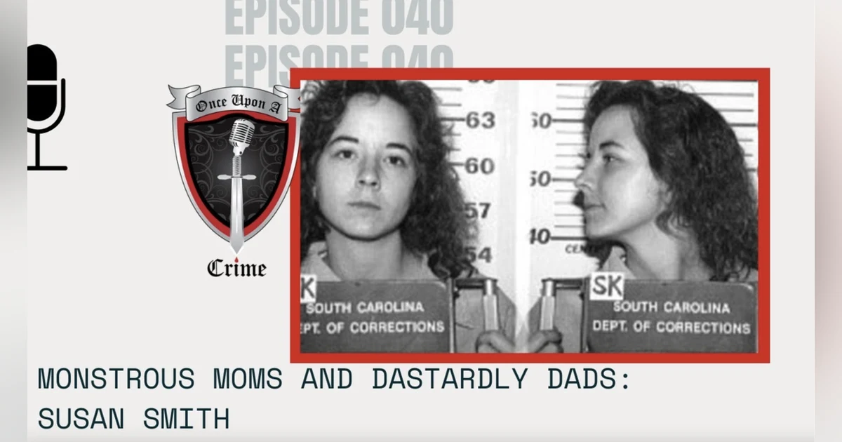 S1 Ep40: Monstrous Moms and Dastardly Dads: Susan Smith