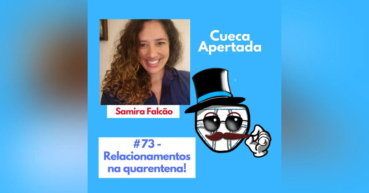 #73 – Relacionamentos na quarentena! – Samira Falcão