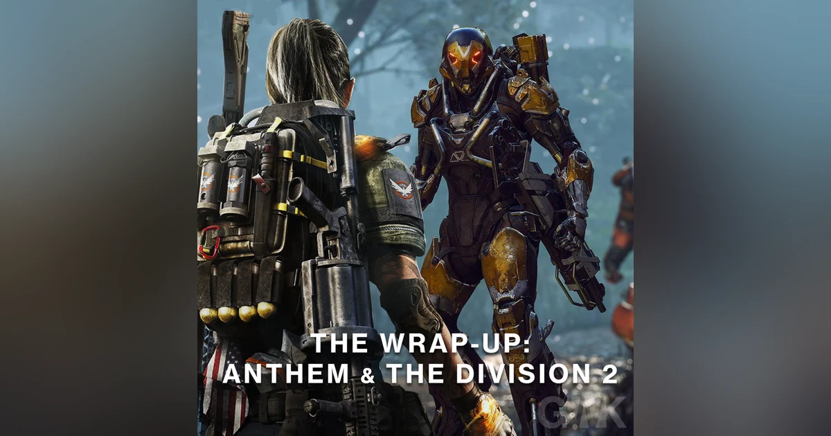 BONUS: The Wrap-up - Anthem & The Division 2