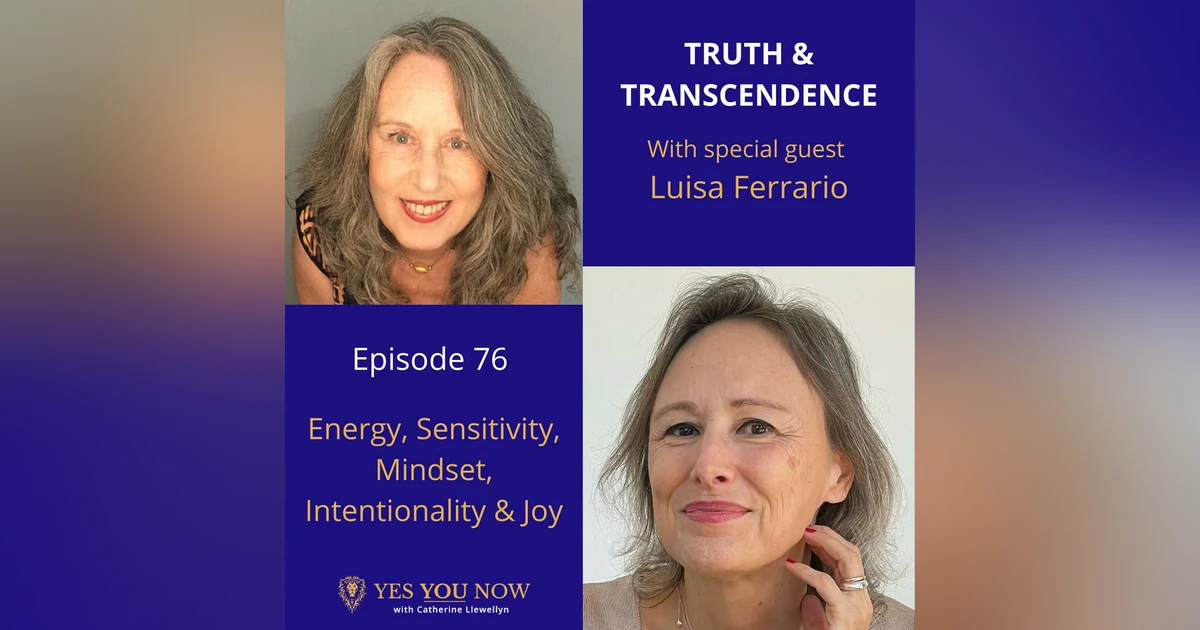 Ep 76 : Luisa Ferrario - Energy, Sensitivity, Mindset, Intentionality & Joy