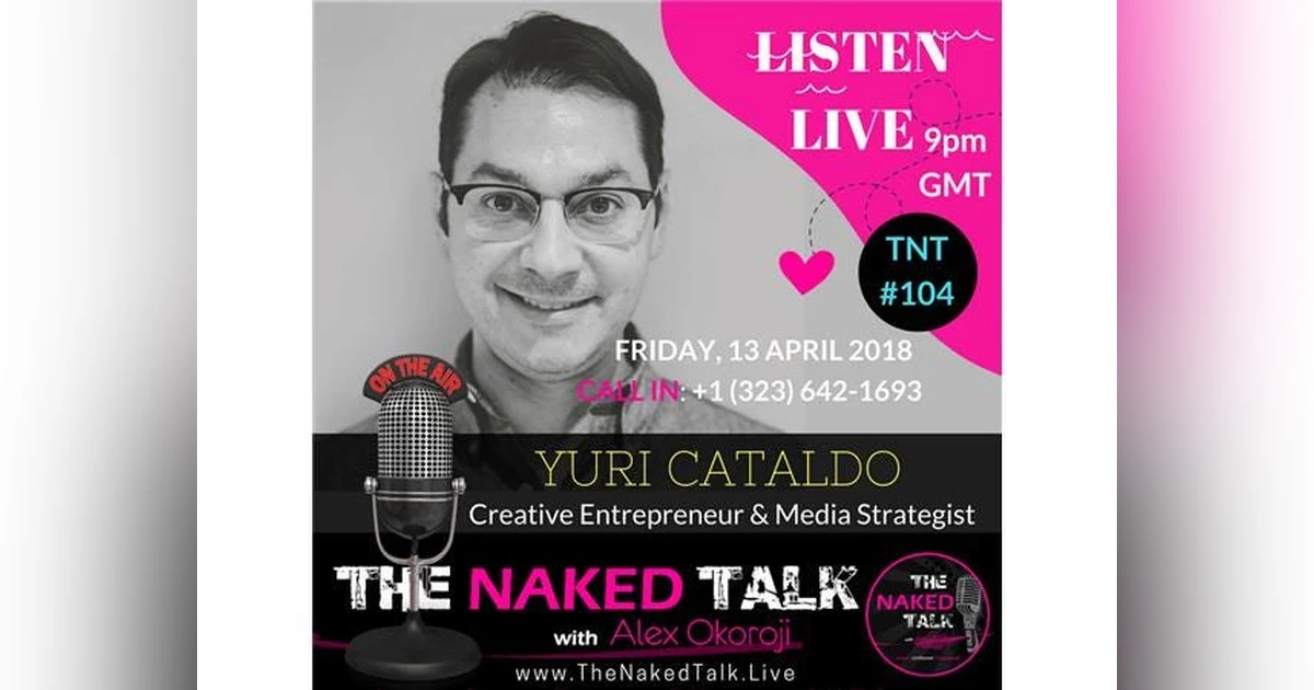 The Naked Truth about Creative Entrepreneurship w/ Guest - Yuri Cataldo