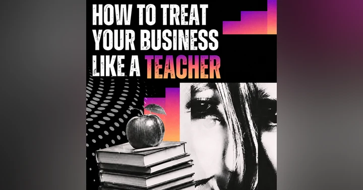 image for How Your Treat Your Business As a Teacher