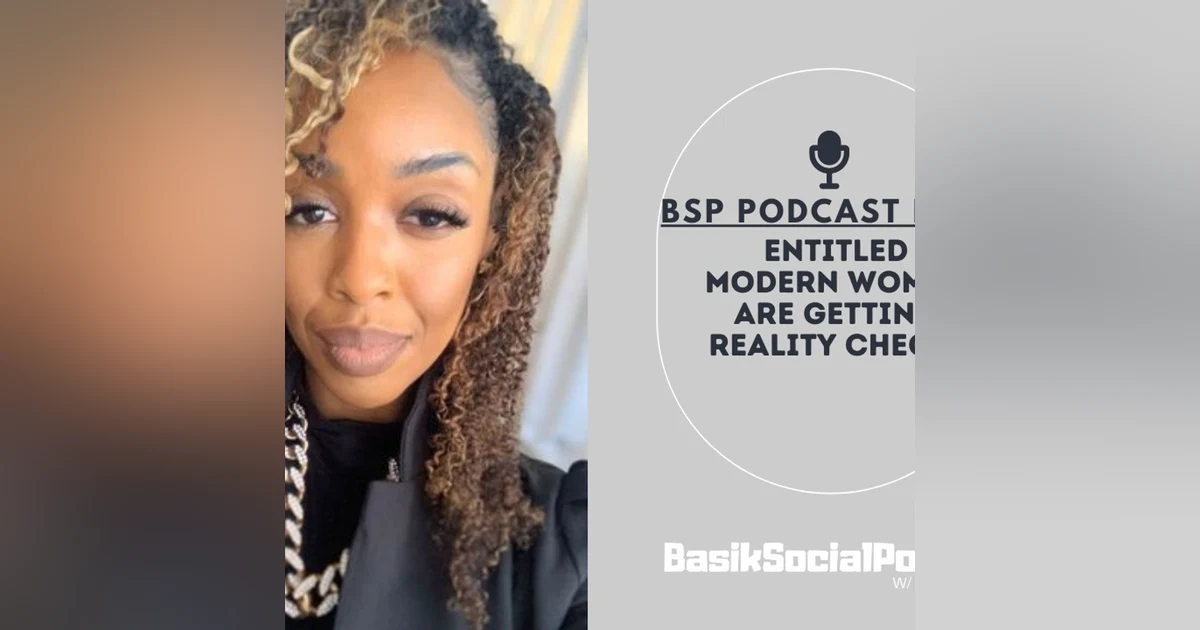BSP Podcast EP 14: Entitled Modern Women Are Getting Reality Checks
