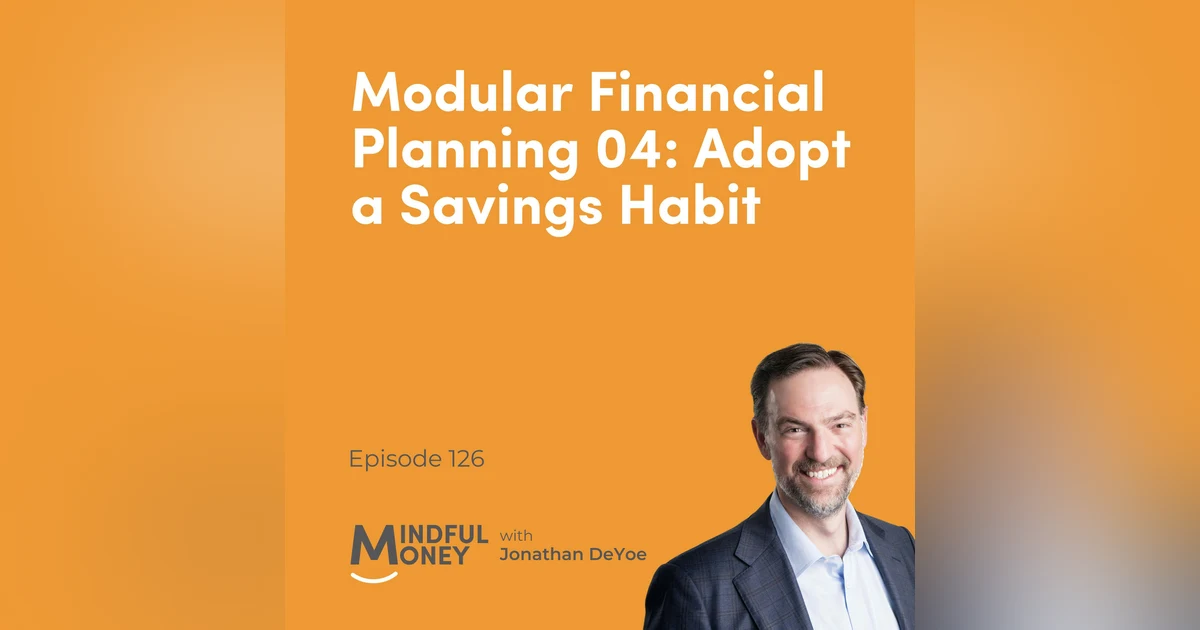 126: Modular Financial Planning 04: Adopt a Savings Habit