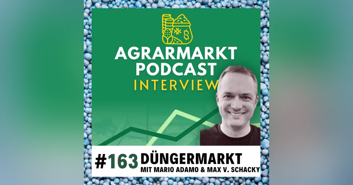 #163 🌱 Düngermarkt-Deepdive & CO2-Kostenhammer CBAM mit Mario Adamo & Max von Schacky (Witt Handel)