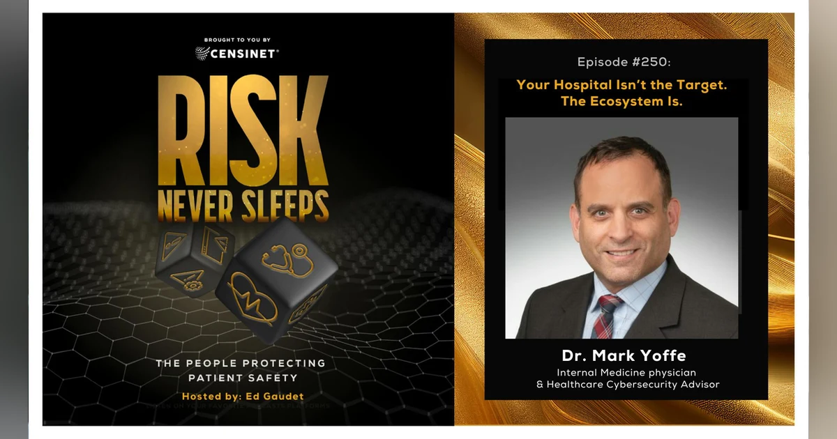 Episode #250.  Your Hospital Isn’t the Target. The Ecosystem Is, with Dr. Mark Yoffe, Internal Medicine Physician & Healthcare Cybersecurity Advisor