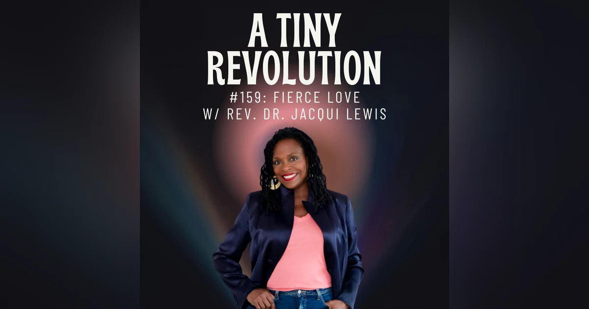 #159: Fierce Love, w/ Rev. Dr. Jacqui Lewis