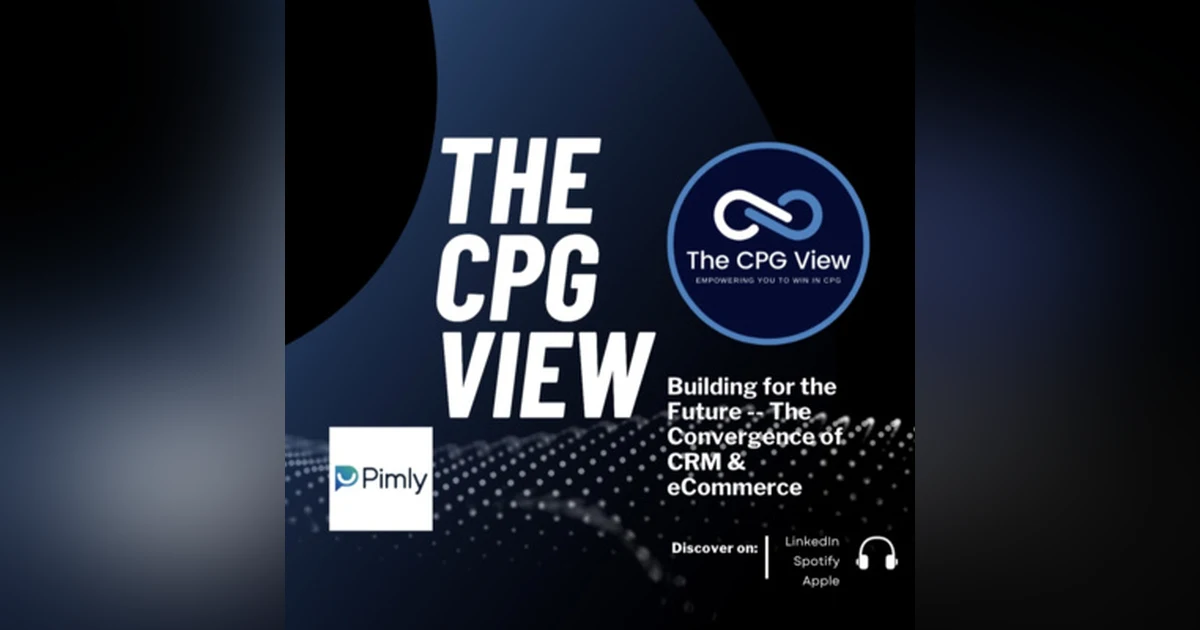 The eCommerce Convergence of CRM and CPG Omni-Commerce (Mike Milburn, Co-Founder & Co-CEO, PIMLY)